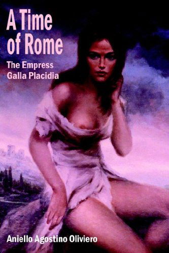 Cover for Aniello Agostino Oliviero · A Time of Rome: the Empress Galla Placidia (Hardcover Book) (2006)