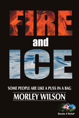 Cover for Morley Wilson · Fire and Ice: Some People Are Like a Puss in a Bag (Paperback Book) (2006)