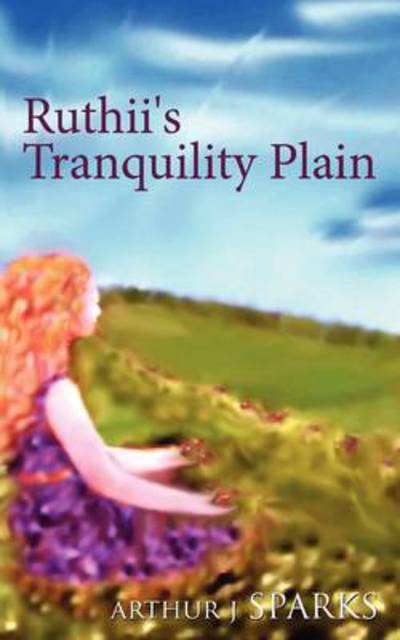 Ruthii's Tranquility Plain - J Sparks Arthur J Sparks - Książki - Authorhouse - 9781438949888 - 3 kwietnia 2009