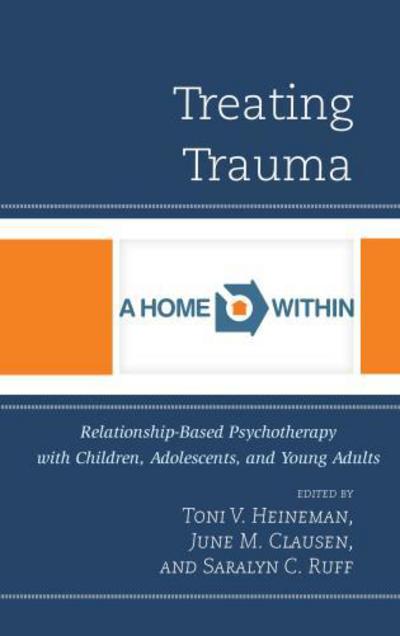 Cover for Toni V Heineman · Treating Trauma: Relationship-Based Psychotherapy with Children, Adolescents, and Young Adults (Paperback Book) (2015)