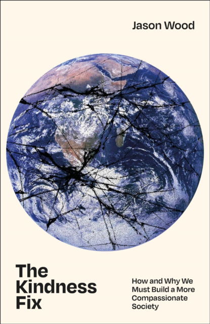 Wood, Jason (University of Nottingham Malaysia) · The Kindness Fix: How and Why We Must Build a More Compassionate Society (Paperback Book) (2024)