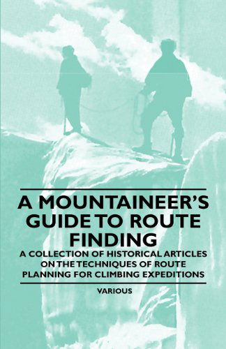 Cover for A Mountaineer's Guide to Route Finding - a Collection of Historical Articles on the Techniques of Route Planning for Climbing Expeditions (Paperback Book) (2011)