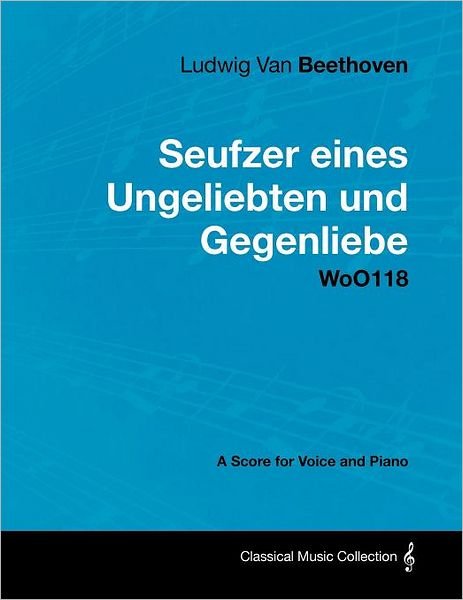 Cover for Ludwig Van Beethoven · Ludwig Van Beethoven - Seufzer Eines Ungeliebten Und Gegenliebe - Woo118 - a Score Voice and Piano (Paperback Bog) (2012)