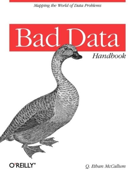 Bad Data Handbook: Cleaning Up the Data So You Can Get Back to Work - Q. Ethan Mccallum - Bøker - O'Reilly Media - 9781449321888 - 18. desember 2012