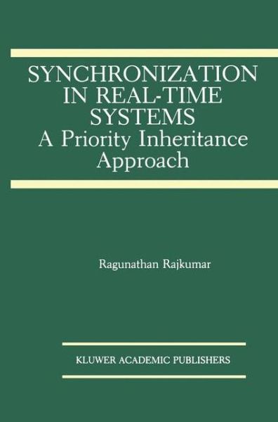 Synchronization in Real-time Systems: a Priority Inheritance Approach - the Springer International Series in Engineering and Computer Science - Ragunathan Rajkumar - Livros - Springer-Verlag New York Inc. - 9781461367888 - 22 de dezembro de 2012