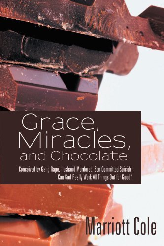 Cover for Marriott Cole · Grace, Miracles, and Chocolate: Conceived by Gang Rape, Husband Murdered, Son Committed Suicide: Can God Really Work All Things out for Good? (Paperback Bog) (2012)