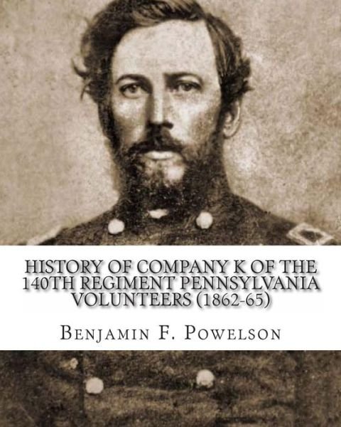 Cover for B F Powelson · History of Company K of the 140th Regiment Pennsylvania Volunteers (1862-65) (Paperback Bog) (1906)