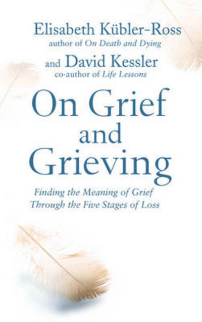 Cover for Kubler-Ross, David Kessler, Elisabeth · On Grief and Grieving: Finding the Meaning of Grief Through the Five Stages of Loss (Taschenbuch) [Re-issue edition] (2014)