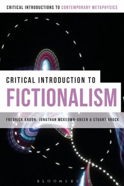 Cover for Kroon, Professor Frederick (University of Auckland, New Zealand) · A Critical Introduction to Fictionalism - Bloomsbury Critical Introductions to Contemporary Metaphysics (Paperback Book) (2018)