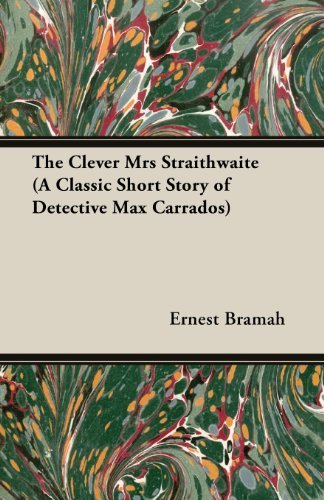 The Clever Mrs Straithwaite (A Classic Short Story of Detective Max Carrados) - Ernest Bramah - Libros - Moran Press - 9781473304888 - 14 de mayo de 2013