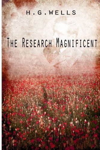 The Research Magnificent - H. G. Wells - Książki - CreateSpace Independent Publishing Platf - 9781475272888 - 29 kwietnia 2012