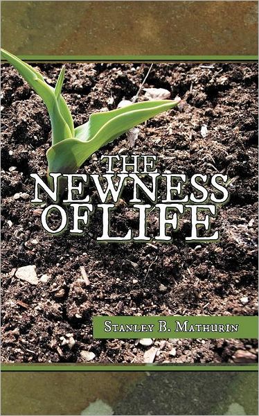 Cover for Stanley B Mathurin · The Newness of Life (Paperback Book) (2012)