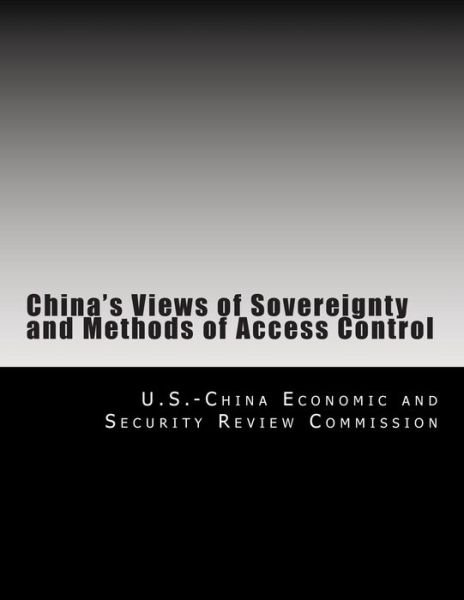 Cover for U S -China Economic and Security Review · China's Views of Sovereignty and Methods of Access Control (Pocketbok) (2008)