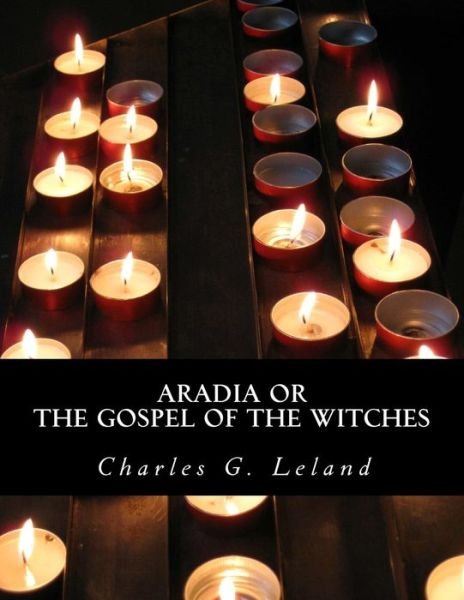 Cover for Charles G Leland · Aradia or the Gospel of the Witches (Paperback Book) (2012)