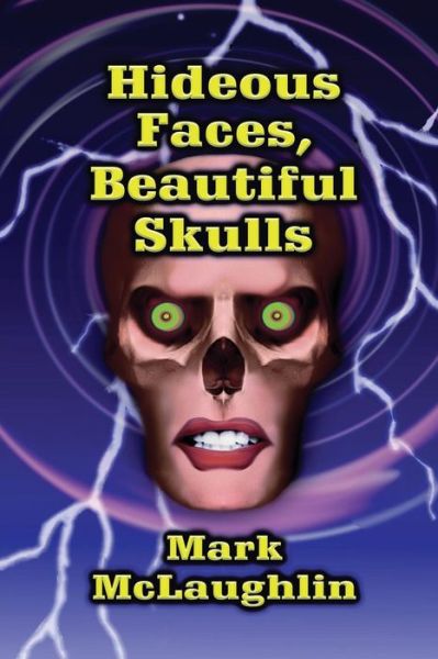 Cover for Mark Mclaughlin · Hideous Faces, Beautiful Skulls: Tales of Horror and the Bizarre (Pocketbok) (2014)