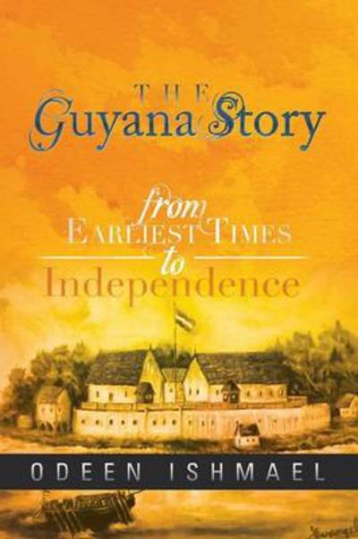 Cover for Odeen Ishmael · The Guyana Story: From Earliest Times to Independence (Taschenbuch) (2013)