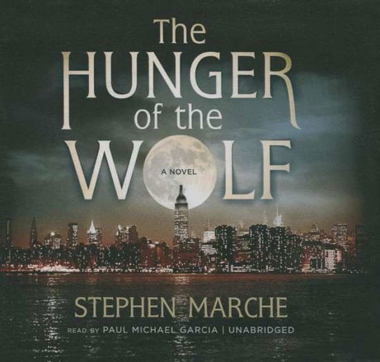 The Hunger of the Wolf - Stephen Marche - Music - Blackstone Audiobooks - 9781481521888 - February 3, 2015