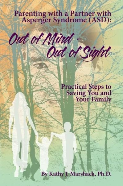 Cover for Kathy J Marshack Ph D · Out of Mind - out of Sight: Parenting with a Partner with Asperger Syndrome (Asd) (Pocketbok) (2013)