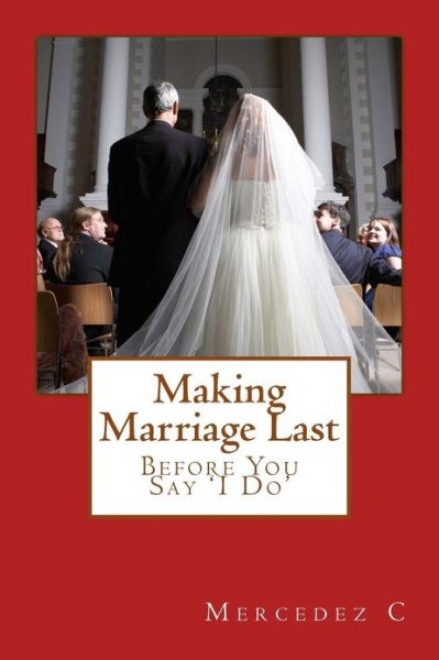 Cover for Mercedez C · Making Marriage Last: Before You Say 'i Do' (Paperback Book) (2013)