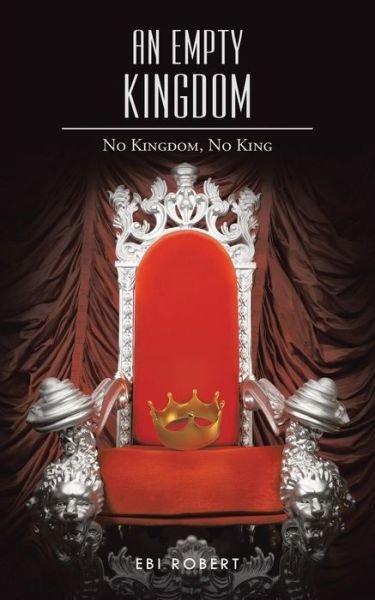 Cover for Ebi Robert · An Empty Kingdom: No Kingdom, No King (Taschenbuch) (2015)