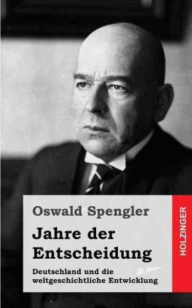 Cover for Oswald Spengler · Jahre Der Entscheidung: Deutschland Und Die Weltgeschichtliche Entwicklung (Pocketbok) (2013)