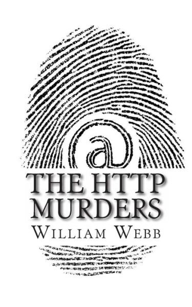 Cover for William Webb · The Http Murders: 15 Cyber Killers You Never Want to Meet Online (Paperback Book) (2013)