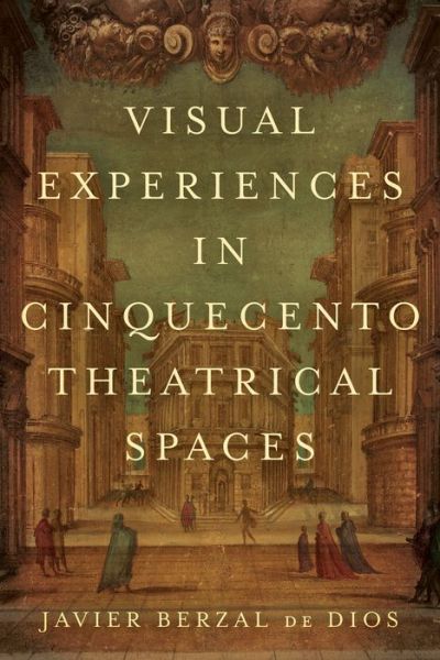 Cover for Jimena Berzal de Dios · Visual Experiences in Cinquecento Theatrical Spaces - Toronto Italian Studies (Hardcover Book) (2019)