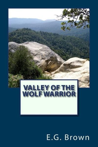Cover for E G Brown · Valley of the Wolf Warrior (Paperback Bog) (2013)