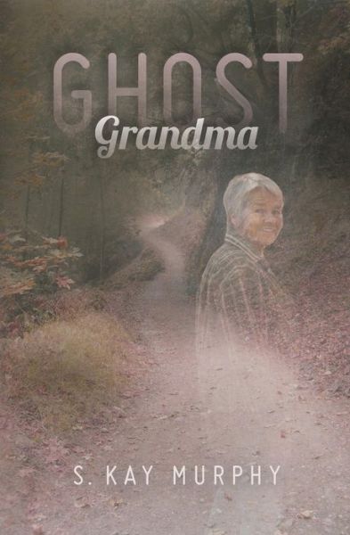 Cover for S Kay Murphy · Ghost Grandma (Paperback Book) (2013)