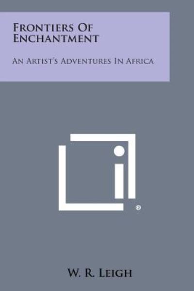 Cover for W R Leigh · Frontiers of Enchantment: an Artist's Adventures in Africa (Paperback Book) (2013)