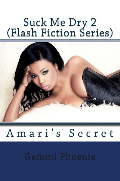 Cover for Gemini Phoenix · Suck Me Dry 2: Amari's Secret (Erotic Flash Fiction) (Volume 2) (Pocketbok) (2013)