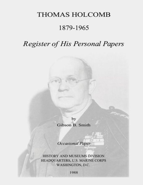 Cover for Gibson B Smith · Thomas Holcomb 1879-1965: Register of His Personal Papers (Paperback Book) (2014)