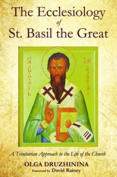 Cover for Olga Druzhinina · The Ecclesiology of St. Basil the Great: A Trinitarian Approach to the Life of the Church (Hardcover Book) (2016)