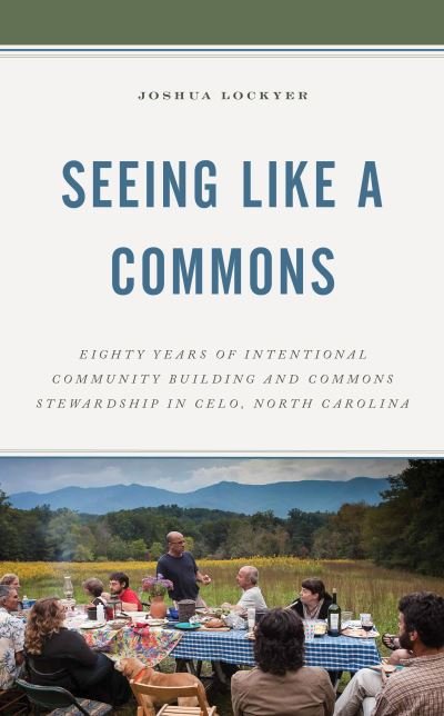 Cover for Joshua Lockyer · Seeing Like a Commons: Eighty Years of Intentional Community Building and Commons Stewardship in Celo, North Carolina (Gebundenes Buch) (2021)