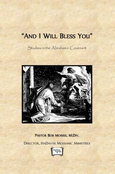 Cover for Robert Morris M Div · And I Will Bless You: Studies in the Abrahamic Covenant (Paperback Book) (2014)