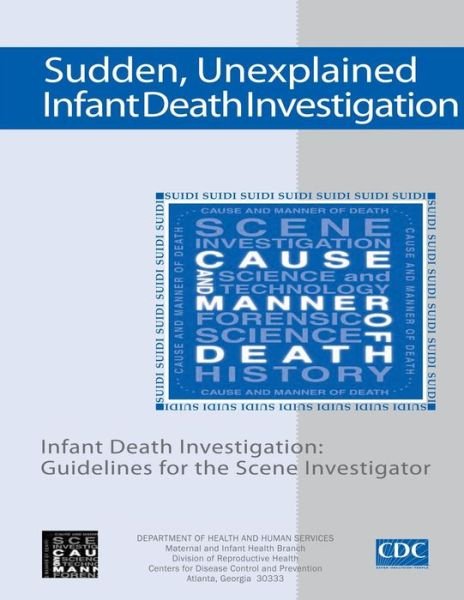Cover for Department of Health and Human Services · Sudden, Unexplained, Infant Death Investigation: Guidelines for the Scene Investigator (Taschenbuch) (2014)