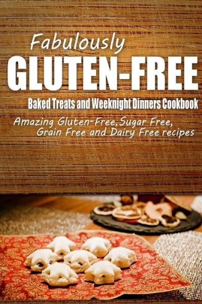 Cover for Fabulously Gluten-free · Fabulously Gluten-free - Baked Treats and Weeknight Dinners Cookbook: Yummy Gluten-free Ideas for Celiac Disease and Gluten Sensitivity (Taschenbuch) (2014)