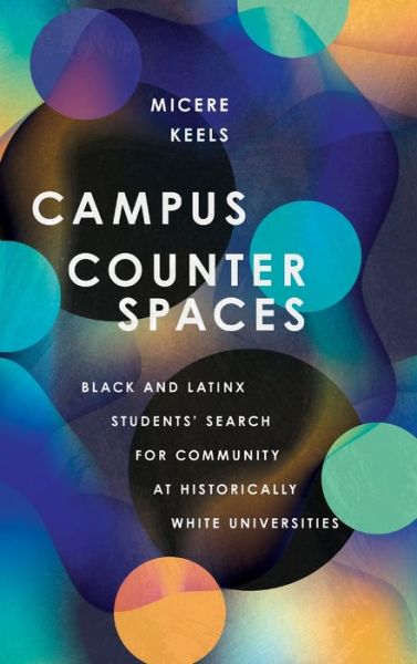 Cover for Micere Keels · Campus Counterspaces: Black and Latinx Students' Search for Community at Historically White Universities (Hardcover Book) (2020)