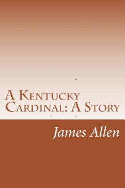 Cover for James Lane Allen · A Kentucky Cardinal: a Story (Paperback Book) (2014)