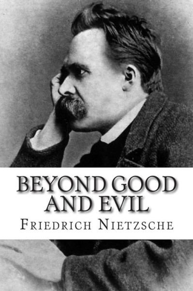 Beyond Good and Evil - Friedrich Wilhelm Nietzsche - Bøger - Createspace - 9781503250888 - 28. november 2014