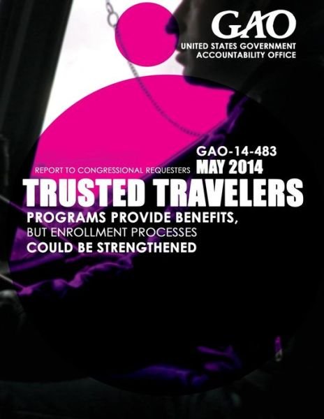 Cover for United States Government Accountability · Trusted Travelers: Programs Provide Benefits, but Enrollment Processes Could Be Strengthened (Paperback Book) (2015)