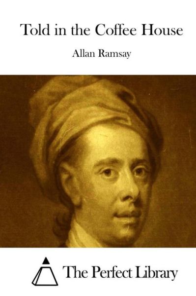 Told in the Coffee House - Allan Ramsay - Books - Createspace - 9781512128888 - May 9, 2015