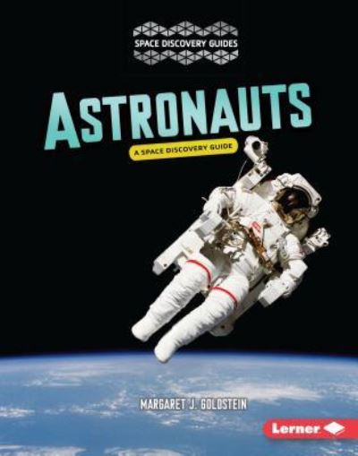 Astronauts A Space Discovery Guide - Margaret J. Goldstein - Books - Lerner Publishing Group - 9781512425888 - 2017