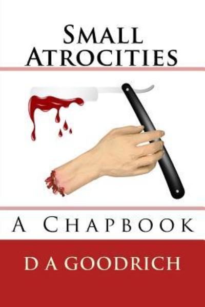 Cover for D a Goodrich · Small Atrocities (Pocketbok) (2015)