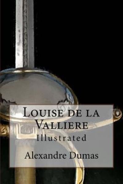 Louise de la Valliere - Alexandre Dumas - Bøger - Createspace Independent Publishing Platf - 9781517350888 - 14. september 2015