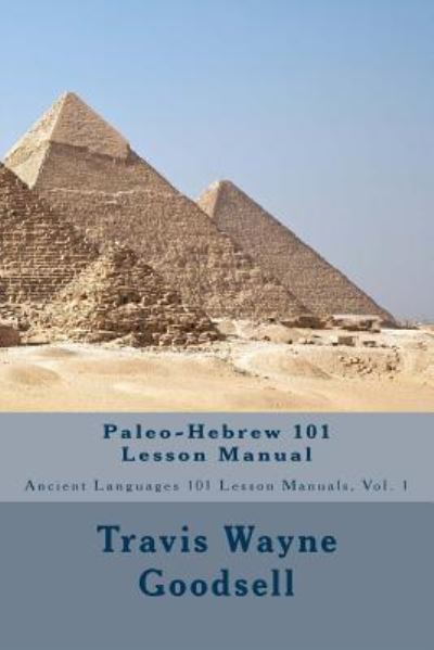 Paleo-Hebrew 101 Lesson Manual - Travis Wayne Goodsell - Kirjat - Createspace Independent Publishing Platf - 9781519541888 - keskiviikko 25. marraskuuta 2015