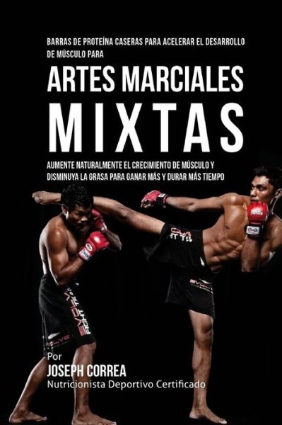 Cover for Correa (Nutricionista Deportivo Certific · Barras de Proteina Caseras para Acelerar el Desarrollo de Musculo para Artes Marciales Mixtas (Paperback Book) (2015)