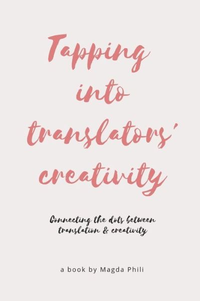 Cover for Magda Phili · Tapping Into Translators' Creativity: Connecting the dots between translation and creativity (Color Interior) (Taschenbuch) (2017)