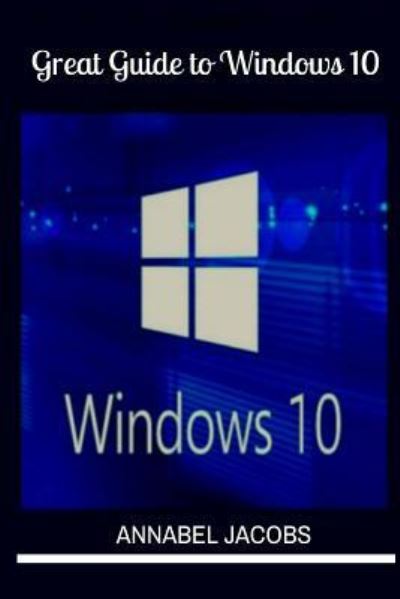 Windows 10 - Annabel Jacobs - Books - Createspace Independent Publishing Platf - 9781522734888 - December 13, 2015