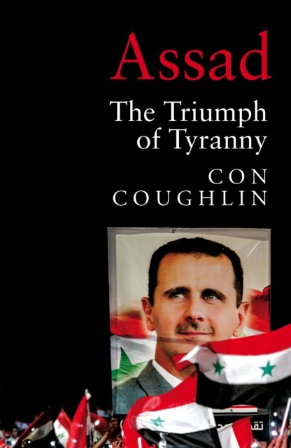 Cover for Con Coughlin · Assad: The Triumph of Tyranny (Innbunden bok) (2023)